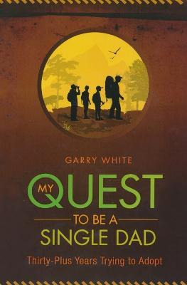 Libro My Quest To Be A Single Dad : Thirty-plus Years Try...