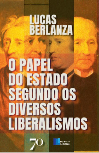 Livro O Papel Do Estado Segundo Os Diversos Liberalismos, De Lucas Berlanza (). Editora Edicoes 70, Capa Mole Em Português, 2023