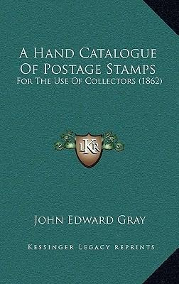 A Hand Catalogue Of Postage Stamps : For The Use Of Colle...