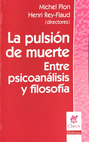 La Pulsion De Muerte: Entre Psicoanalisis Y Filosofia, De Plon Rey-flaud. N/a, Vol. Volumen Unico. Editorial Nueva Vision, Tapa Blanda, Edición 1 En Español, 2006