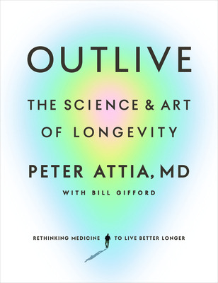 Libro Outlive: The Science And Art Of Longevity - Attia, ...