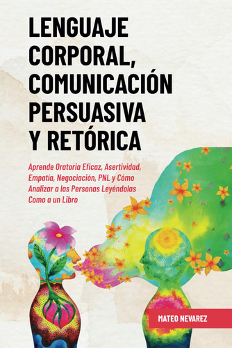 Libro: Lenguaje Corporal, Comunicación Persuasiva Y Retórica
