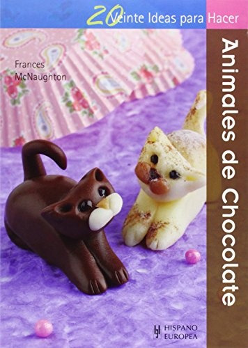 Animales De Chocolate . 20 Ideas Para Hacer - Frances Mc Nau