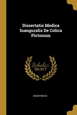 Libro Dissertatio Medica Inauguralis De Colica Pictonum -...