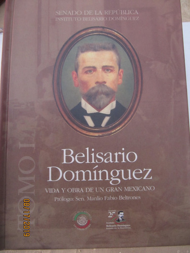 Belisario Dominguez Vida Y Obra De Una Gran Mexicano Senado 