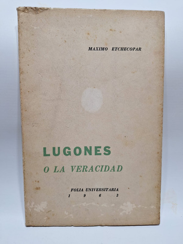 Antiguo Libro Lugones O La Veracidad Máximo Etchecopar Le485