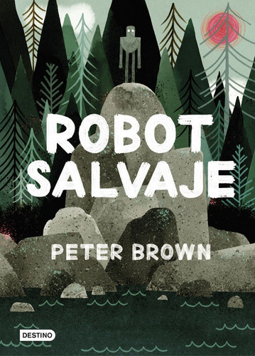 Robot Salvaje, De Brown, Peter. Editorial Destino Infantil & Juvenil, Tapa Dura En Español