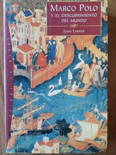 Marco Polo Y El Descubrimiento Del Mundo - John Larner