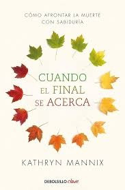 Cuando El Final Se Acerca - Kathryn Mannix