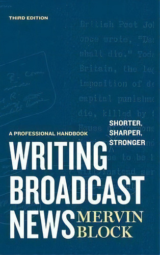 Writing Broadcast News - Shorter, Sharper, Stronger : A Professional Handbook, De Mervin Block. Editorial Sage Publications Inc, Tapa Dura En Inglés, 2011