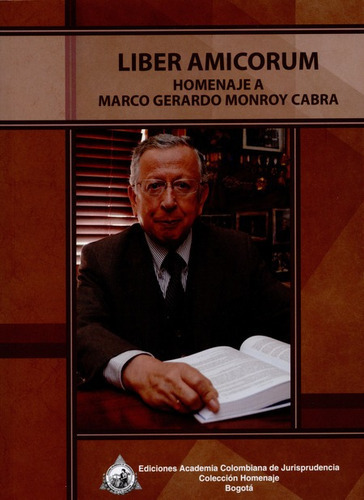 Libro Liber Amicorum Homenaje A Marco Gerardo Monroy Cabra