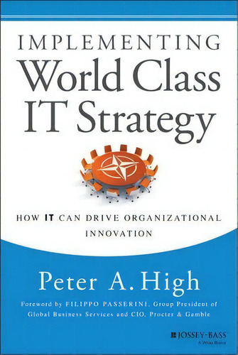 Implementing World Class It Strategy : How It Can Drive Organizational Innovation, De Peter A. High. Editorial John Wiley & Sons Inc, Tapa Dura En Inglés, 2014