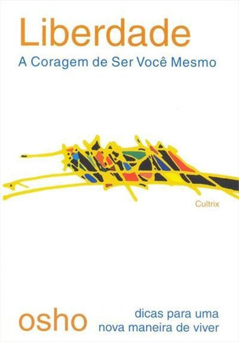 Liberdade: A Coragem De Ser Voce Mesmo - 1ªed.(2005), De Osho. Editora Cultrix, Capa Mole, Edição 1 Em Português, 2005