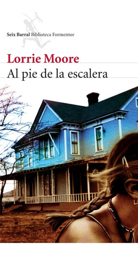 Al Pie De La Escalera - Lorrie Moore - Seix Barral - Libro