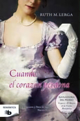 Cuando El Corazãâ³n Perdona (premio Vergara - El Rincãâ³n De La Novela Romãâ¡ntica 2011), De M. Lerga, Ruth. Editorial B De Bolsillo (ediciones B), Tapa Blanda En Español