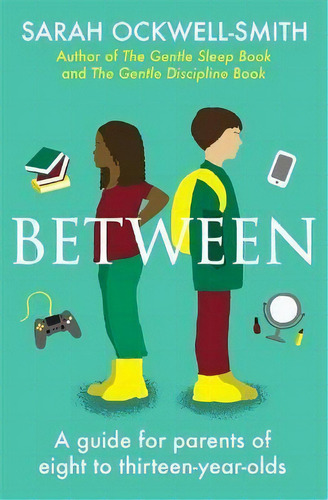 Between : A Guide For Parents Of Eight To Thirteen-year-olds, De Sarah Ockwell-smith. Editorial Little, Brown Book Group, Tapa Blanda En Inglés