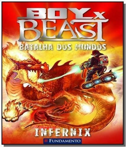 Boy X Beast - Batalha Dos Mundos - Livro 3: Infernix