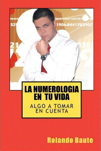 La Numerologia En Tu Vida, De Rolando Baute. Editorial Createspace Independent Publishing Platform, Tapa Blanda En Español