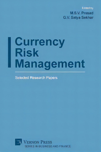 Currency Risk Management : Selected Research Papers, De M S V Prasad. Series In Business And Finance, Vol. 1. Editorial Vernon Press, Tapa Blanda En Inglés