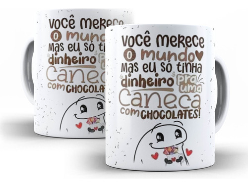 Caneca Você Merece O Mundo Mas So Tive Dinheiro