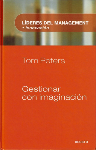 Gestionar Con Imaginación.  (tom Peters)