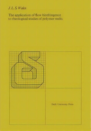 The Application Of Flow Birefringence To Rheological Studies Of Polymer Melts, De J. L. S. Wales. Editorial Kluwer Academic Publishers Group, Tapa Blanda En Inglés