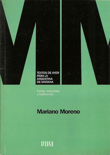 Mariano Moreno. Cartas, Anécdotas Y Testimonios. Viva. 2002