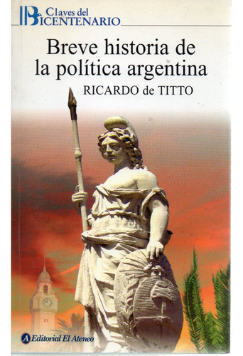 Breve Historia De La Política Argentina - Ricardo De Titto