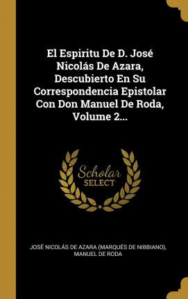 Libro El Espiritu De D. Jos Nicol S De Azara, Descubierto...