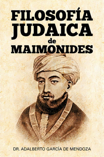 Filosof A Judaica De Maimonides, De Adalberto Garcãa De Mendoza. Editorial Palibrio, Tapa Blanda En Español