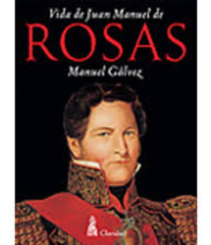 Vida De Juan Manuel De Rosas, De Manuel Galvez. (Usado)