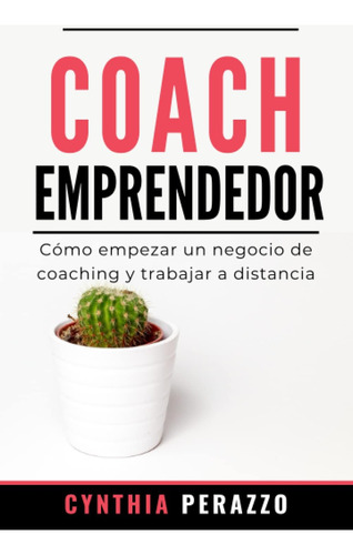 Libro: Coach Emprendedor: Cómo Empezar Un Negocio Coaching