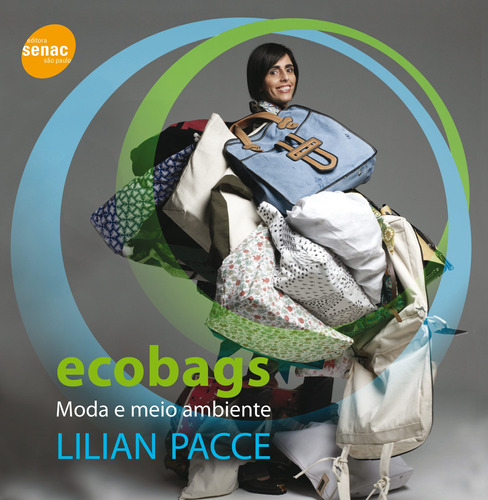 Ecobags: Moda e meio ambiente, de Pacce, Lilian. Editora Serviço Nacional de Aprendizagem Comercial, capa mole em português, 2009