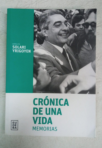 Cronica De Una Vida - Memorias - Hipolito Solari Yrigoyen