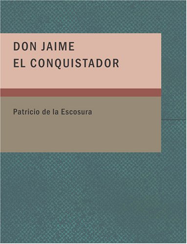 Don Jaime El Conquistador: Drama Hist=rico En Cinco Actos Y