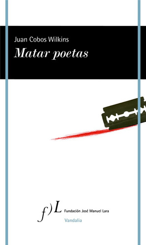 Matar Poetas - Juan Cobos Wilkins