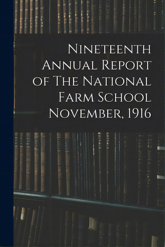 Nineteenth Annual Report Of The National Farm School November, 1916, De Anonymous. Editorial Legare Street Pr, Tapa Blanda En Inglés