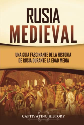 Rusia Medieval: Una Guia Fascinante De La Historia De Rusia