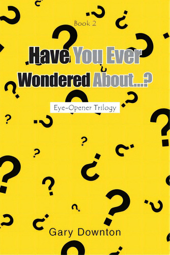 Have You Ever Wondered About...?, De Downton, Gary. Editorial Christian Faith Pub Inc, Tapa Blanda En Inglés