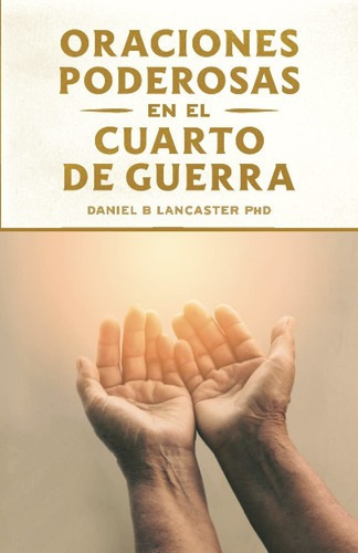 Libro: Oraciones Poderosas En El Cuarto De Guerra- Lancaste