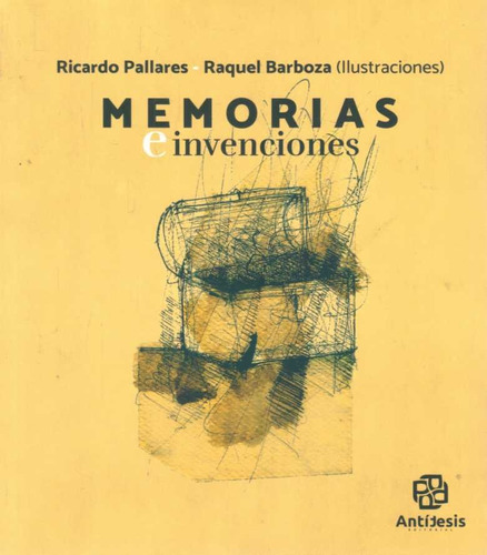 Memorias E Invenciones, De Ricardo Pallares. Editorial Antitesis, Tapa Blanda En Español