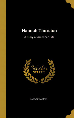 Hannah Thurston: A Story Of American Life, De Taylor, Bayard. Editorial Wentworth Pr, Tapa Dura En Inglés