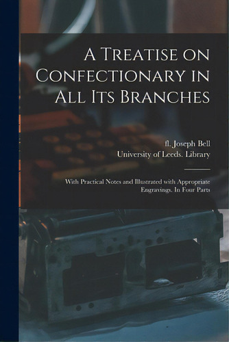 A Treatise On Confectionary In All Its Branches: With Practical Notes And Illustrated With Approp..., De Bell, Joseph Fl 1817. Editorial Legare Street Pr, Tapa Blanda En Inglés