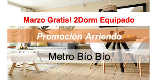 Marzo Gratis!! Arriendo Equipado 2d|1b, Metro Bío Bío