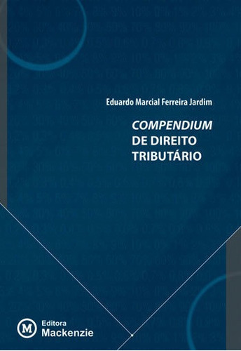 Compendium De Direito Tributario, De Jardim, Eduardo Marcial Ferreira. Editora Mackenzie, Capa Mole, Edição 1ª Edição - 2018 Em Português