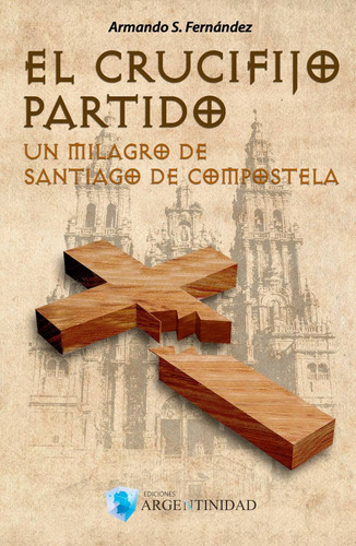 El Crucifijo Partido, De Armando S. Fernández. Editorial Ediciones Argentinidad, Tapa Blanda En Español, 2016