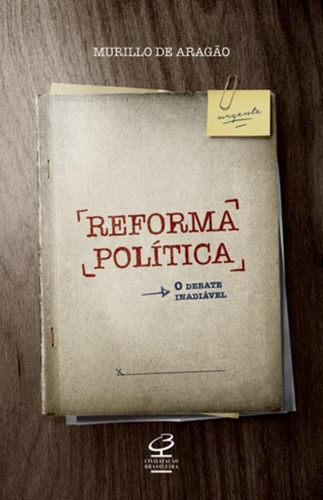 Reforma política: O debate inadiável, de Aragão, Murillo De. Editorial Civilização Brasileira, capa mole em português, 2014
