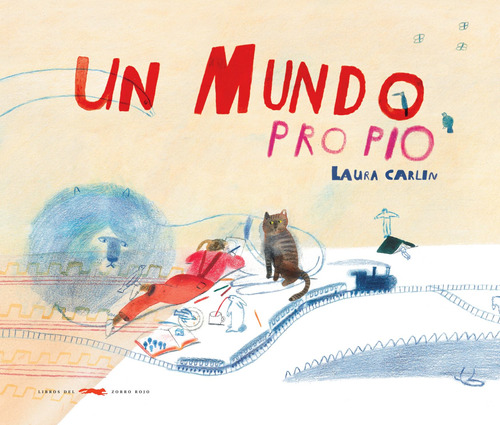 Un mundo propio, de Carlin, Laura. Serie Infantil Editorial Libros del Zorro Rojo, tapa dura en español, 2019