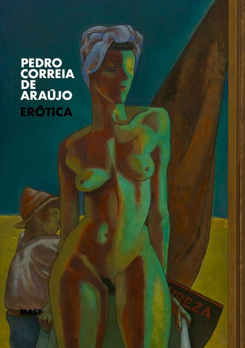 Pedro Correia De Araújo: Erótica, De Fernando Oliva. Editora Masp, Capa Dura Em Português