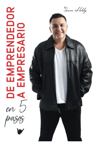 Libro: De Emprendedor A Empresario: En 5 Pasos (spanish Edit